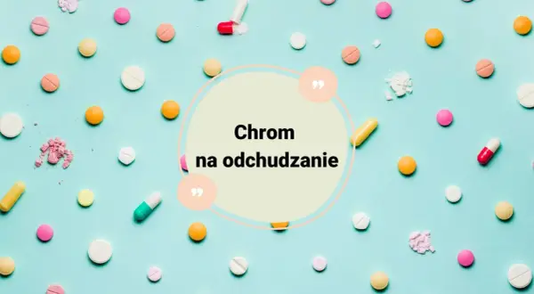 Kolorowe tabletki i kapsułki na niebieskim tle. W centrum napis: "Chrom na odchudzanie".